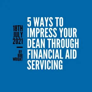 5 Ways to Impress Your Dean through Financial Aid Servicing