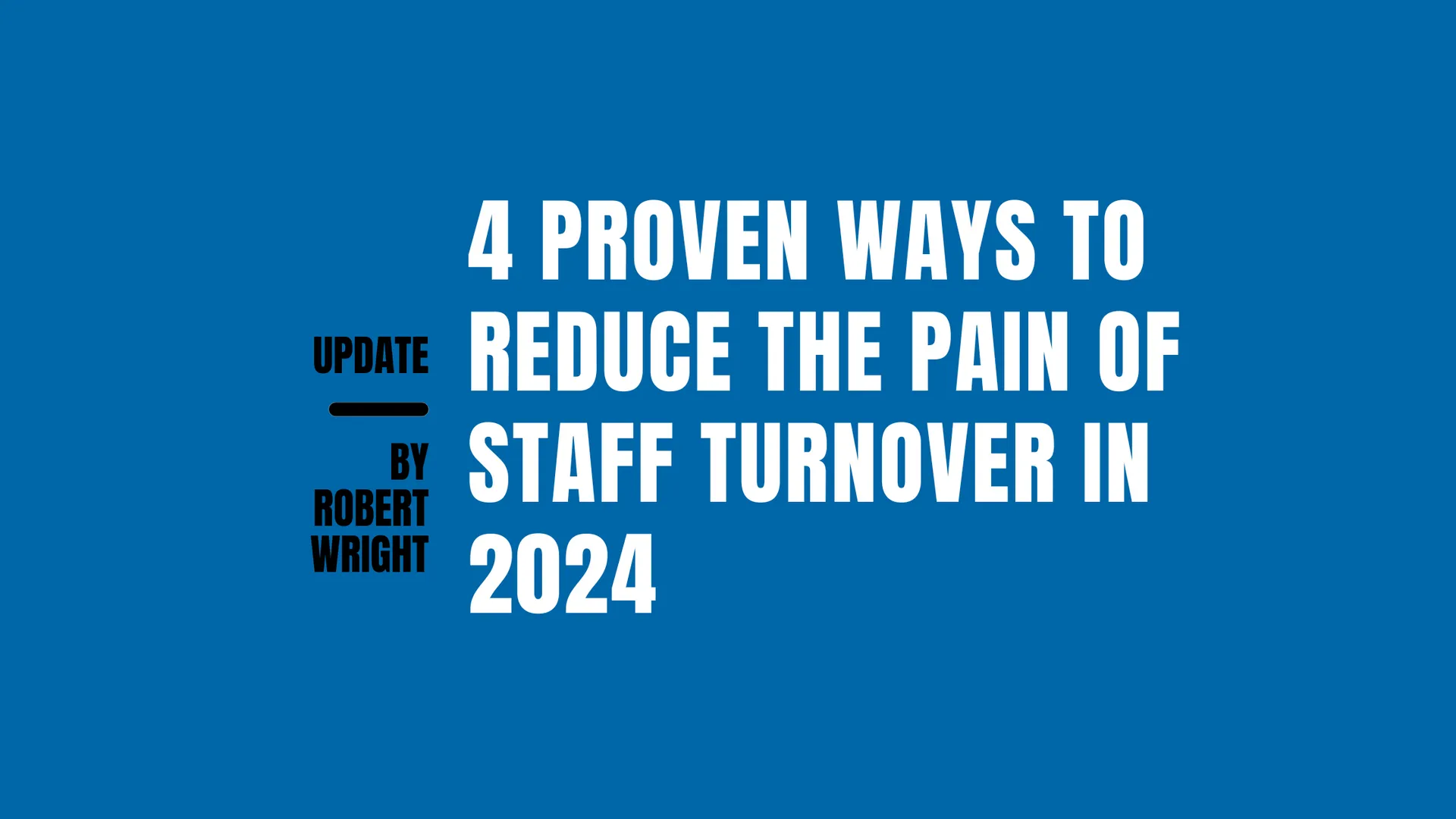 4 Proven Ways to Reduce the Pain of Staff Turnover in 2024